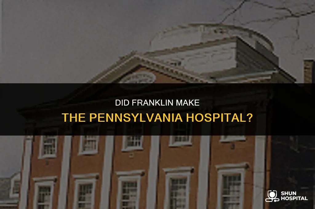 did franklin make the pennsylvania hospital