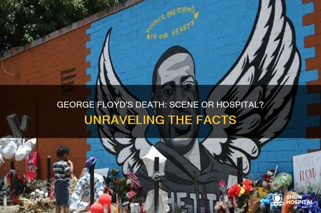 did george floyd die at the scene or at hospital