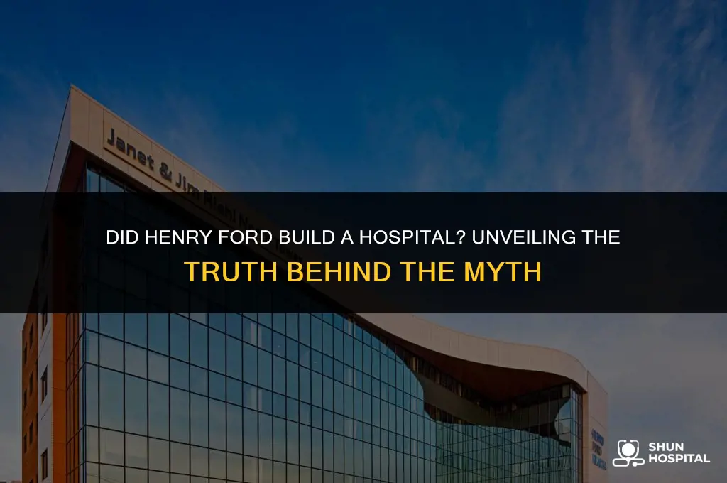 did henry ford build a hospital