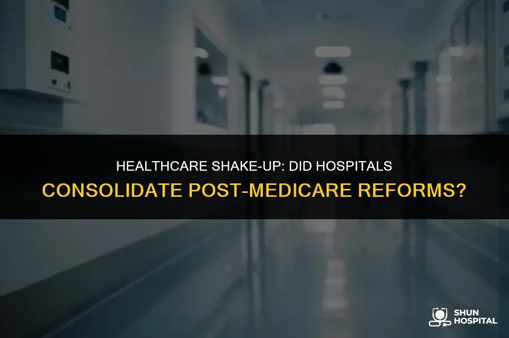 did hospitals consolidate following medicare changes