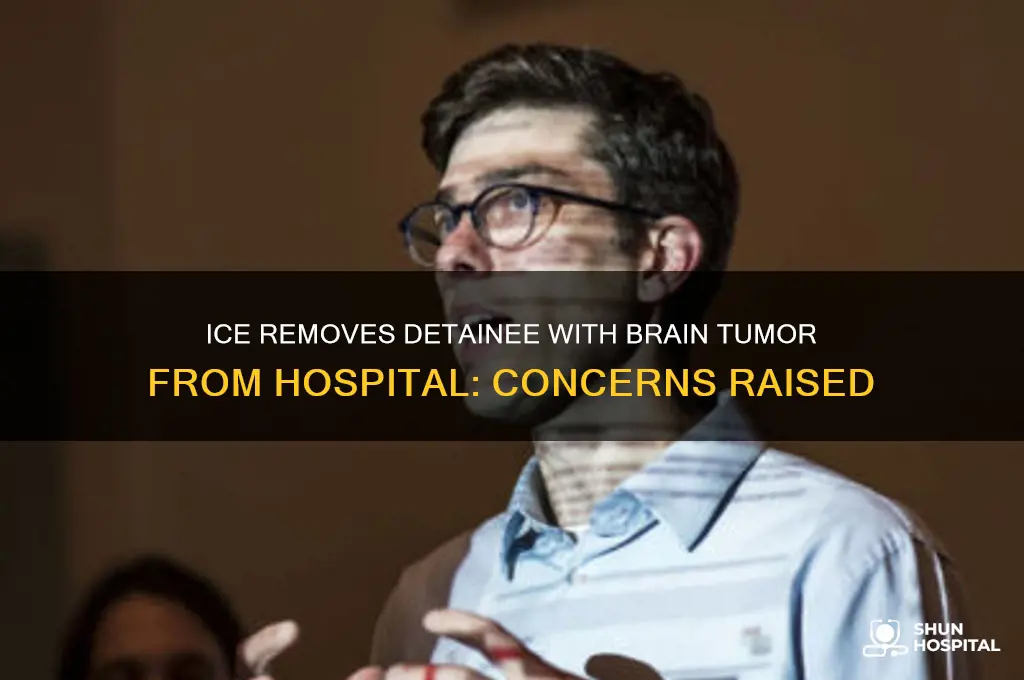 did ice remove detainee diagnosed with brain tumor from hospital