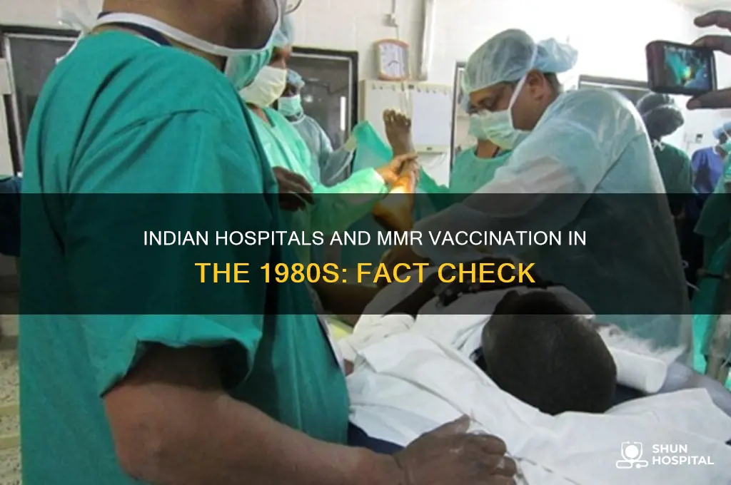 did indian hospitals vaccinate for mmr in the 80s