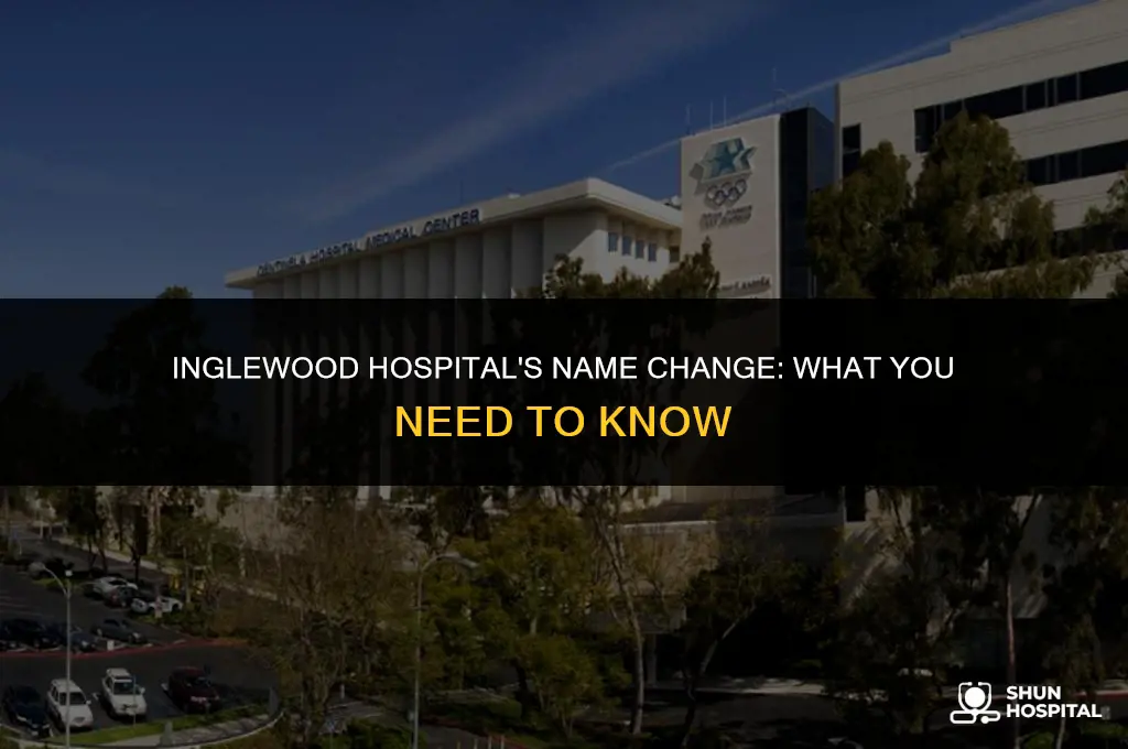 did inglewood hospital change its name