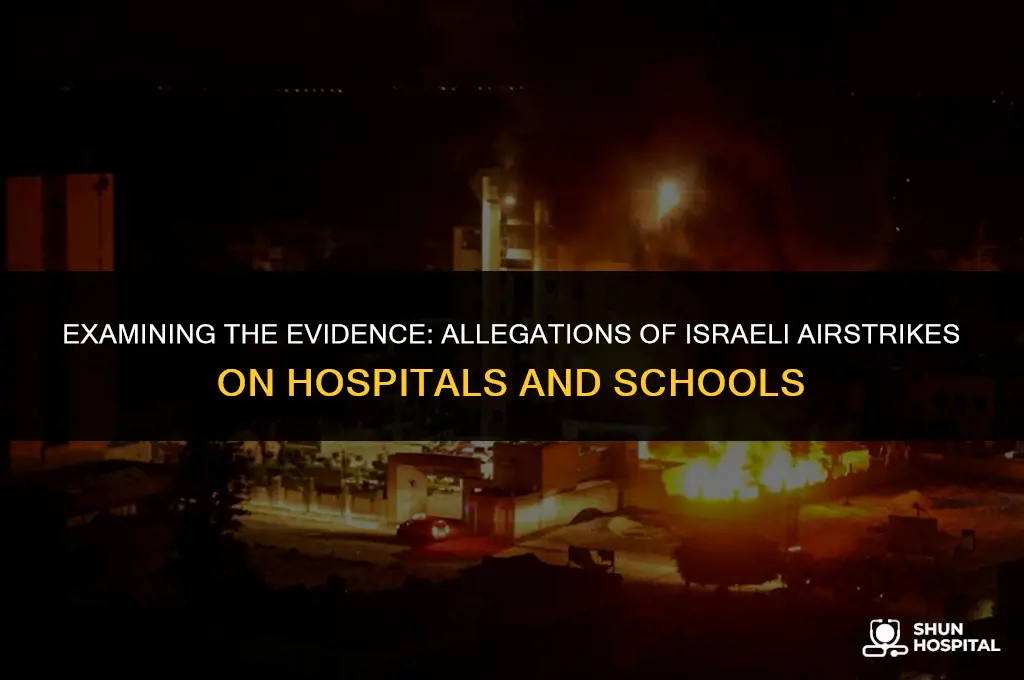 did israel bomb hospitals and schools