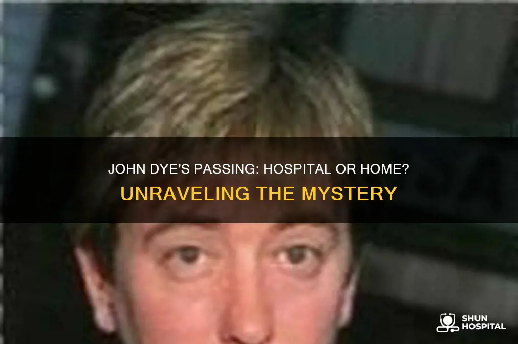did john dye in the hospital or at home