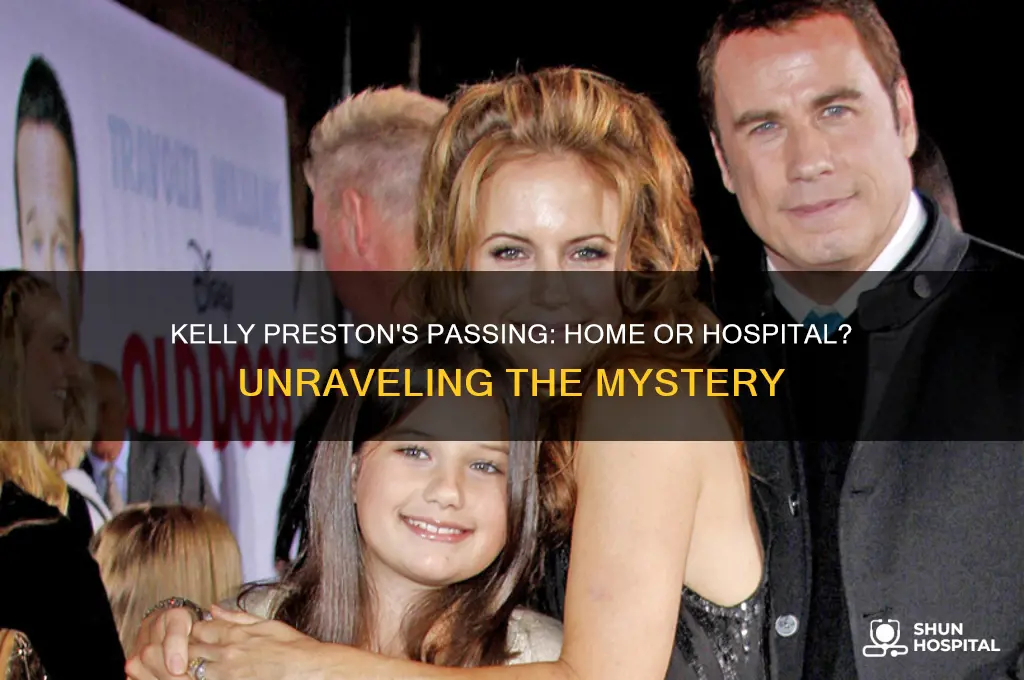 did kelly preston die at home or in hospital