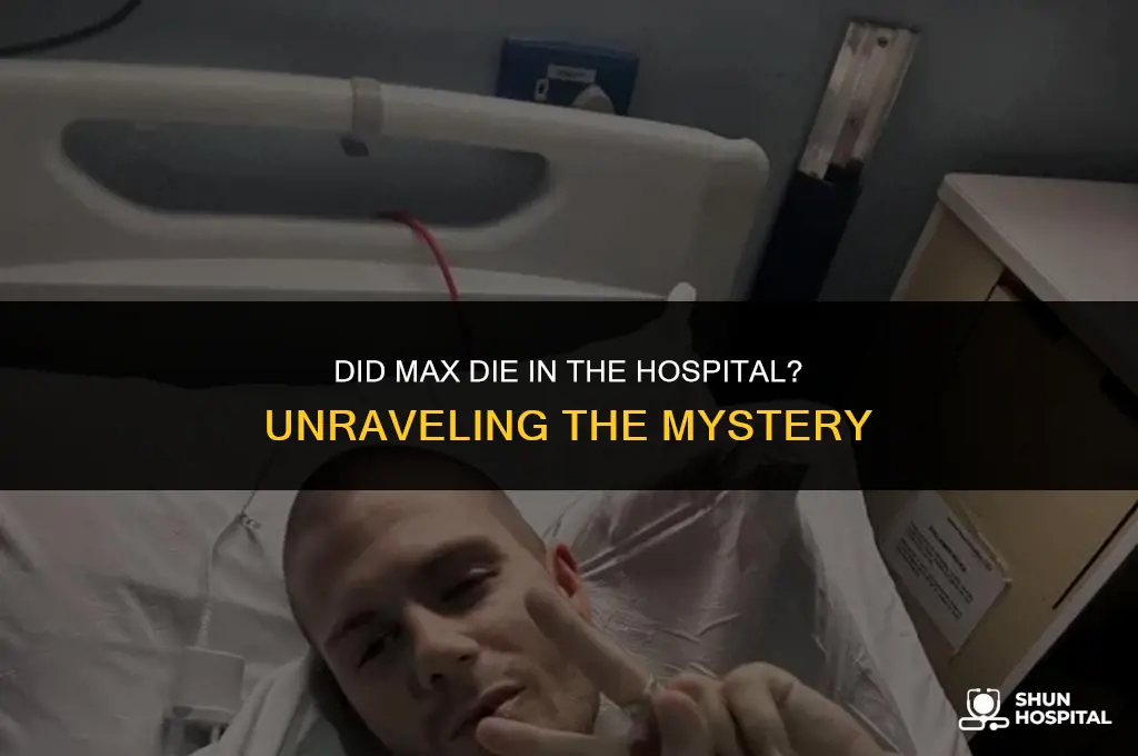 did max die in the hospital