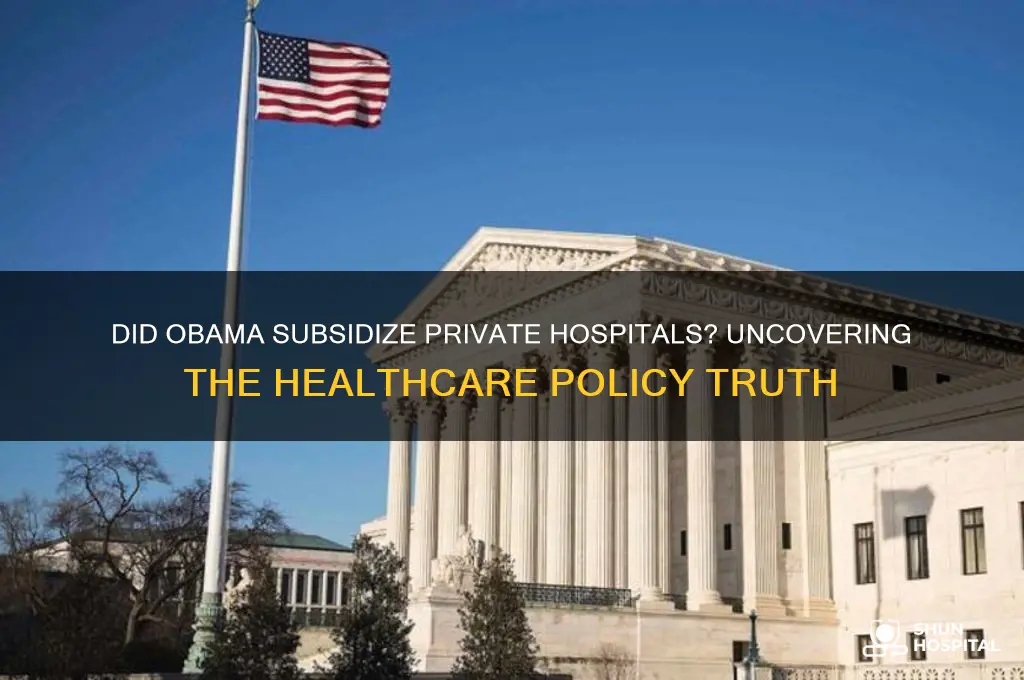 did obama subsidise private hospitals