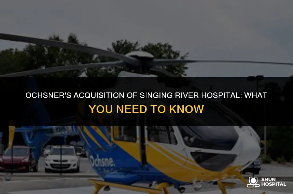 did ochsner buy singing river hospital