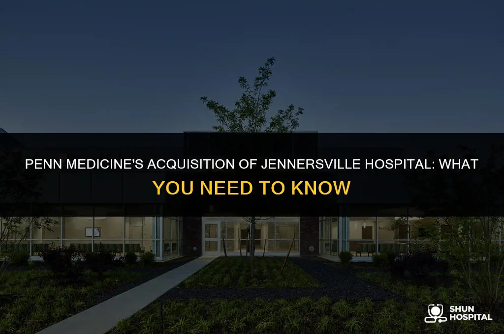 did penn medicine buy jennersville hospital