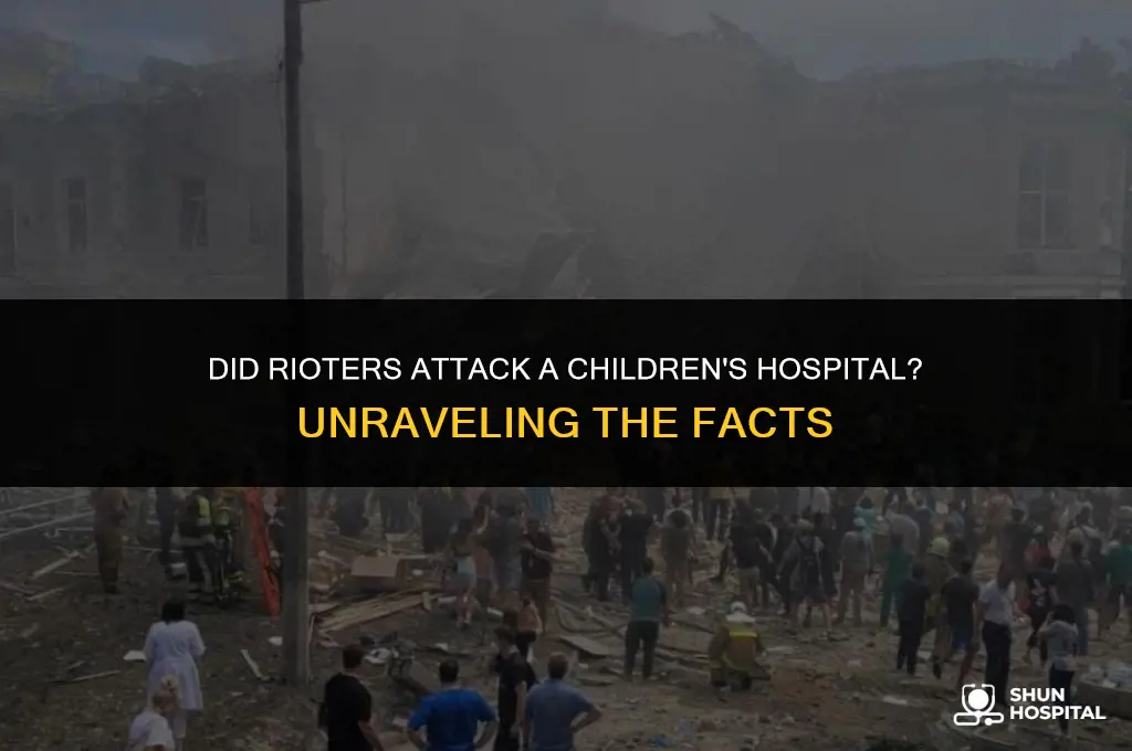did rioters attack a childrens hospital