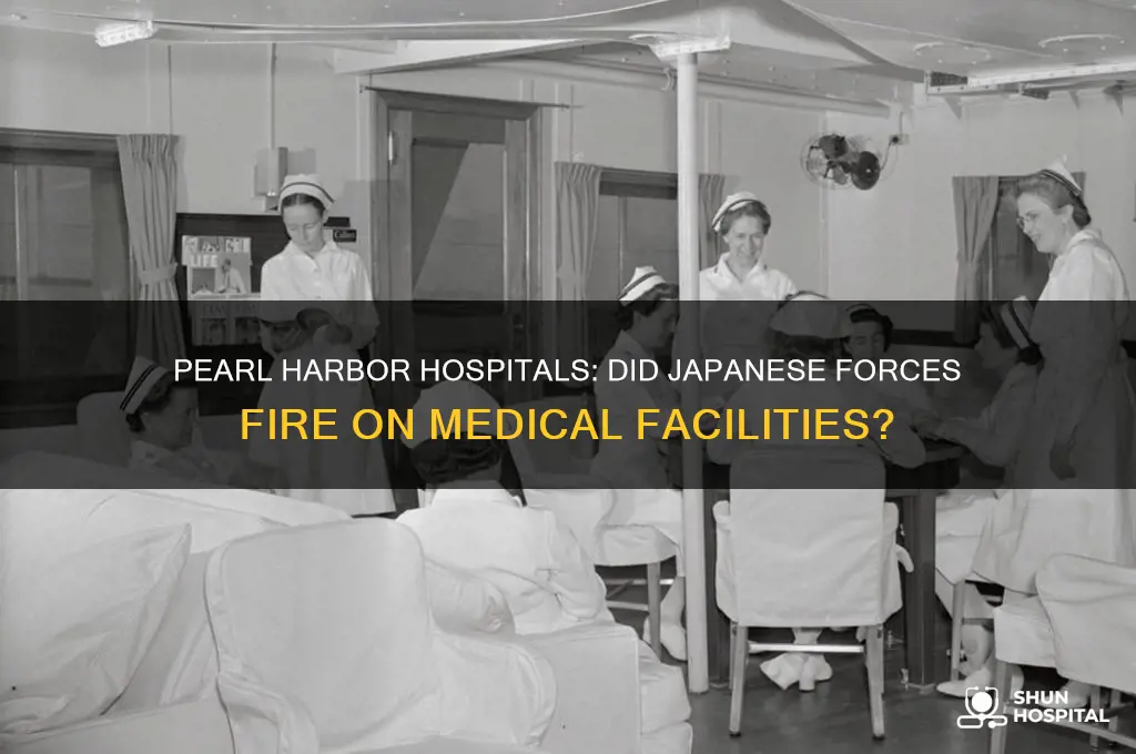 did the japanese fire in hospitals during pearl harbor