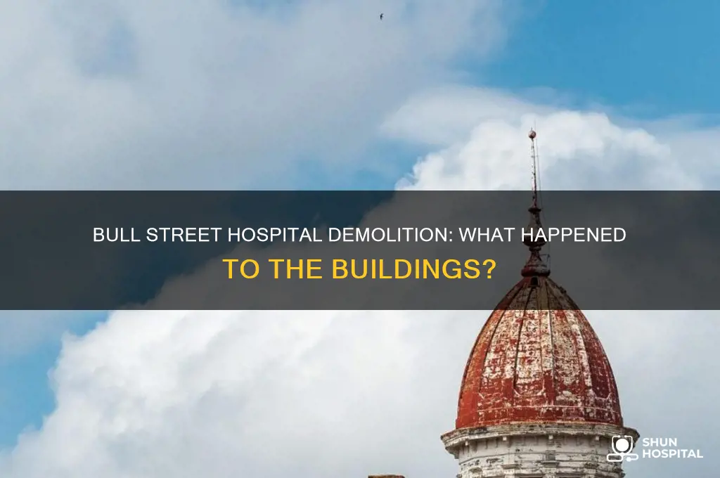 did they tear down buildings from bull street hospital