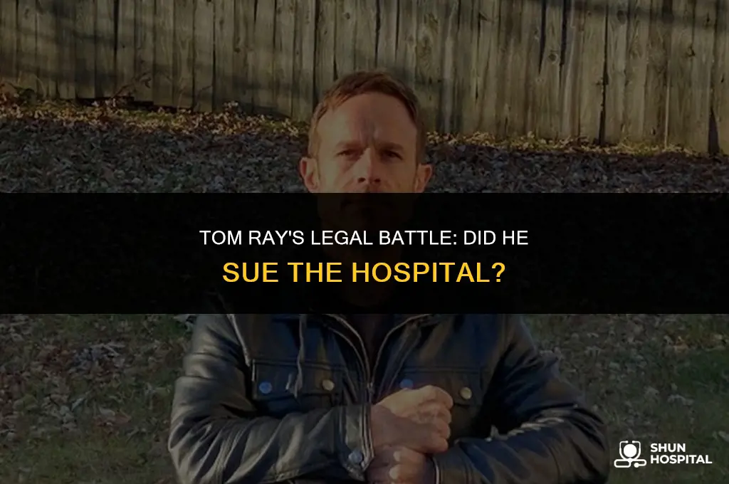 did tom ray sue the hospital