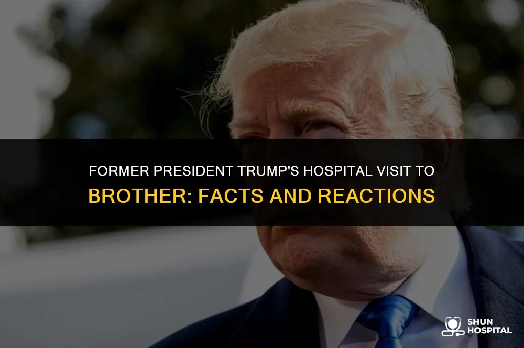 did trump visit brother in hospital