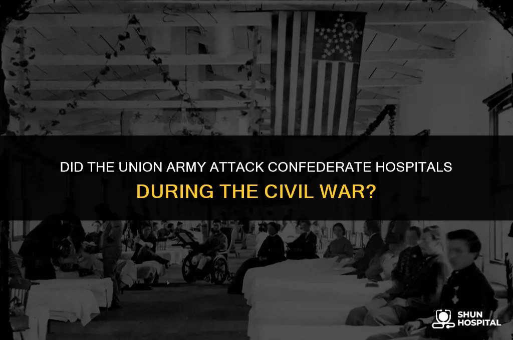 did union army attack confederate hospitals