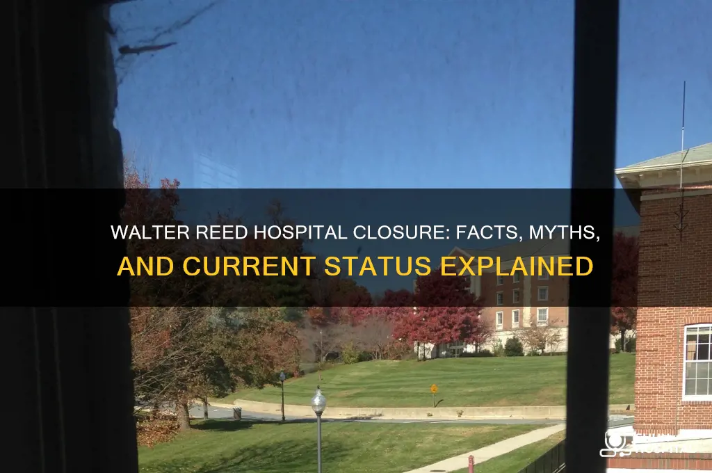 did walter reed hospital close
