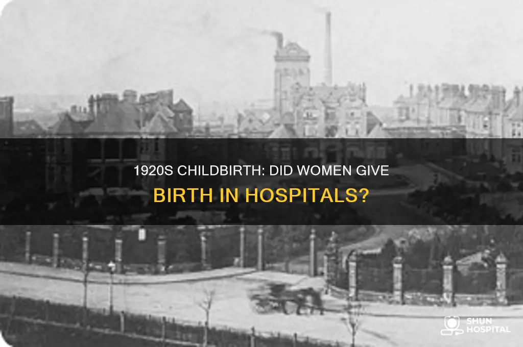 did women give birth in hospitals during the 1920s