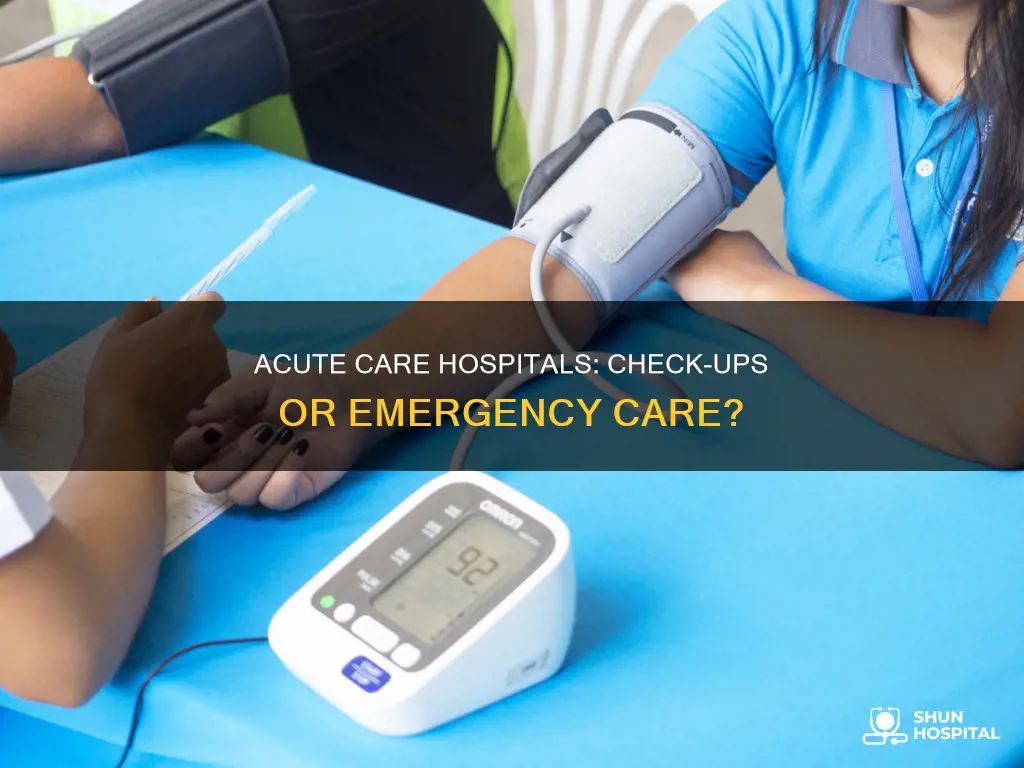 do acute care hospitals do check ups