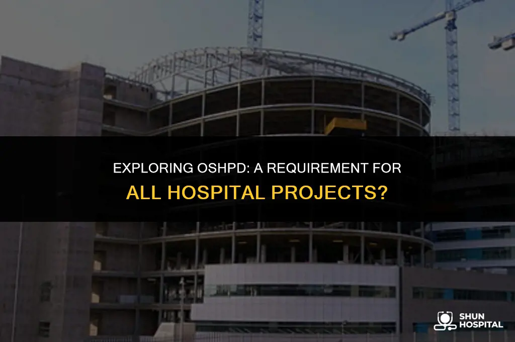 do all hospital project have oshpd