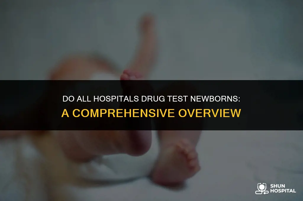 do all hospitals drug test newborns