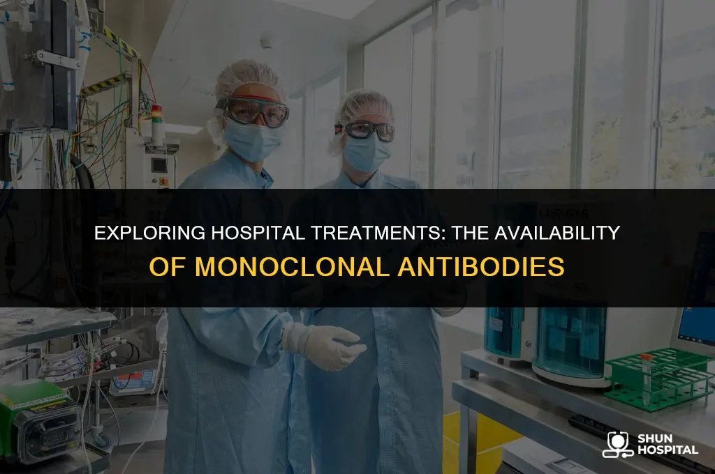 do all hospitals have monoclonal antibodies