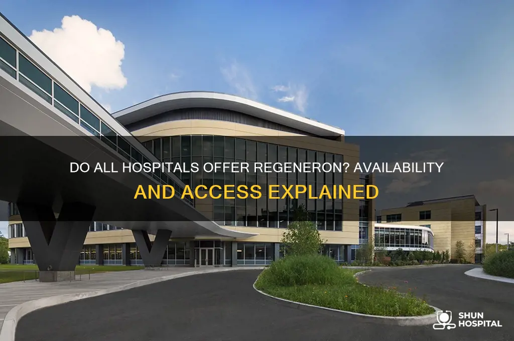 do all hospitals have regeneron
