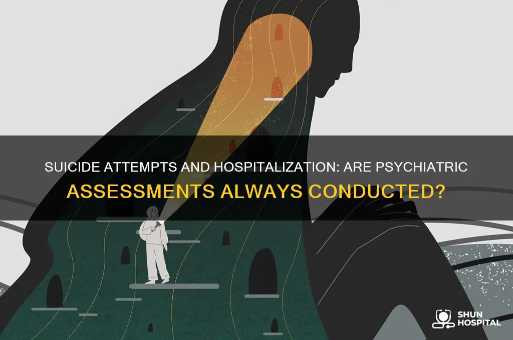 do all who attempt suicide receive psychiatric assessment when hospitalized