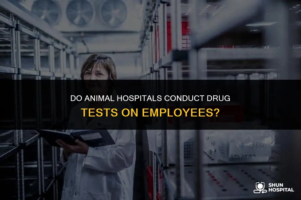 do animal hospitals drug test employees