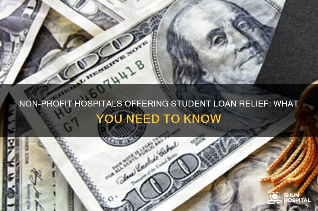 do any non profit hospitals give student loan relief