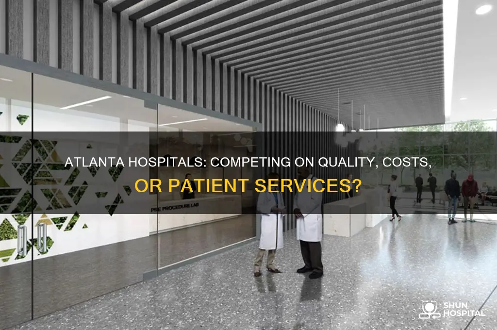 do atlanta hospitals compete on quality costs or services