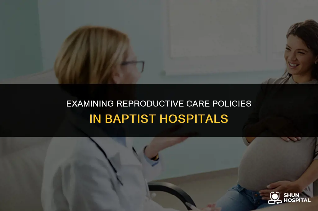 do baptist hospitals restrict reproductive care