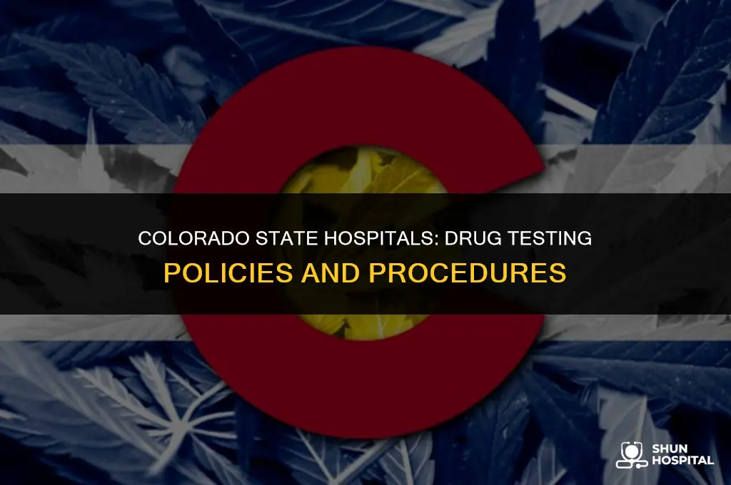 do colorado state hospitals drug test