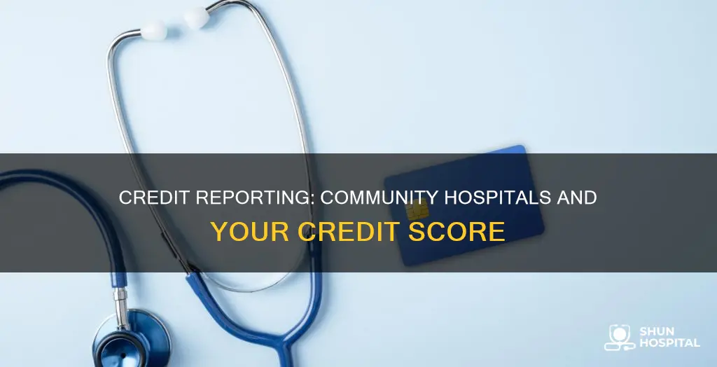do community hospitals report to credit bureaus