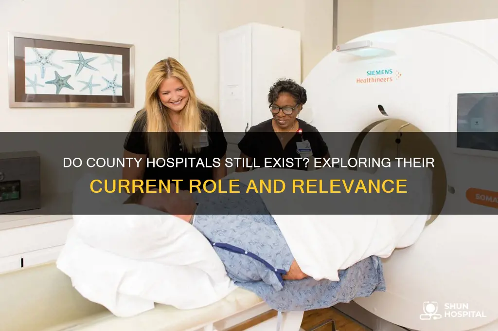 do county hospitals exist anymore