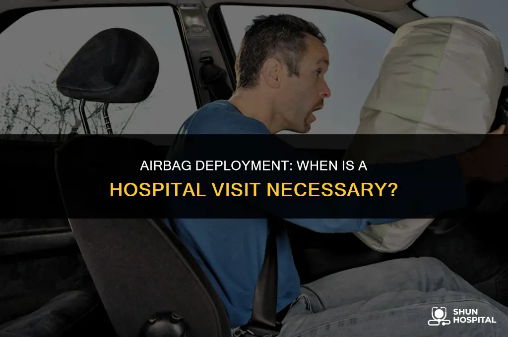 do deployed airbags require hospital visit