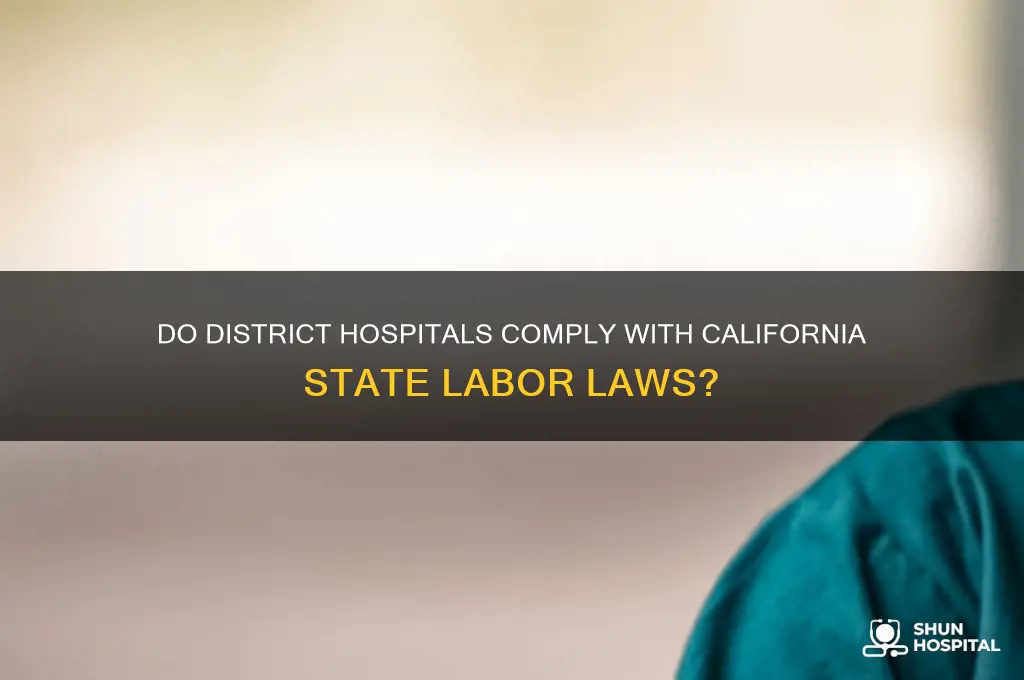 do district hospitals have to follow ca state labor law