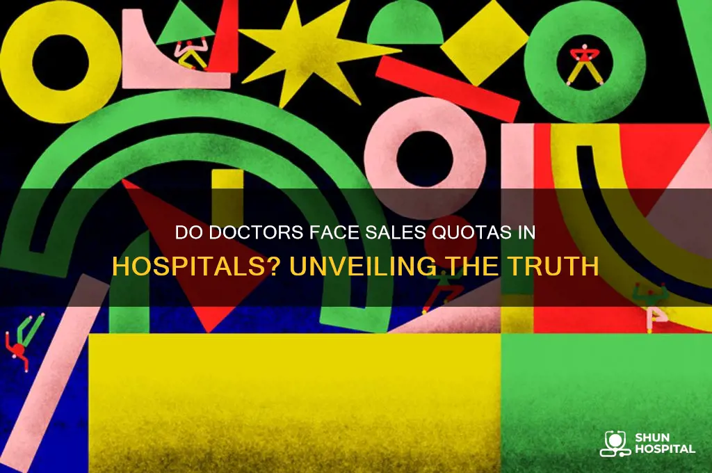 do doctors have to meet a sales quota for hospitals