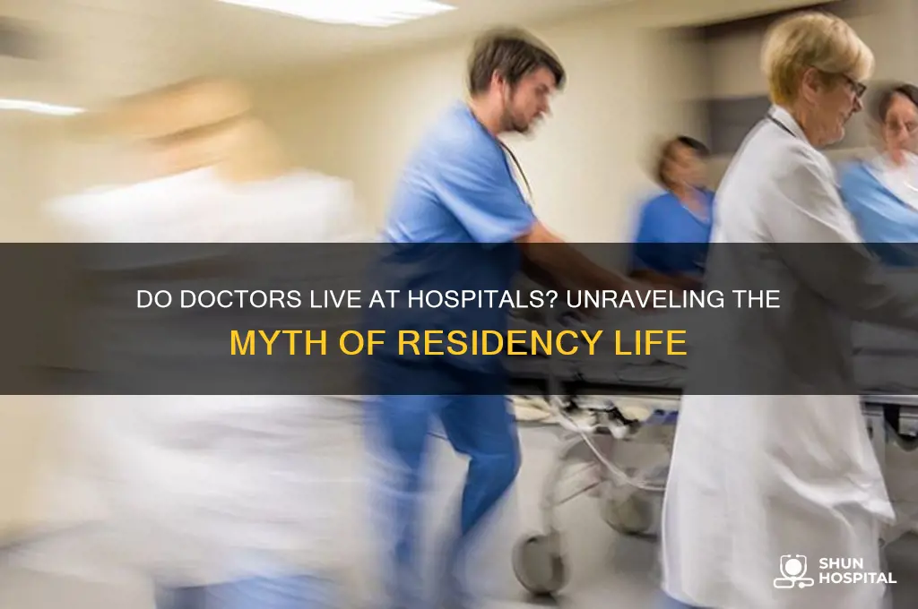 do doctors live at hospitals