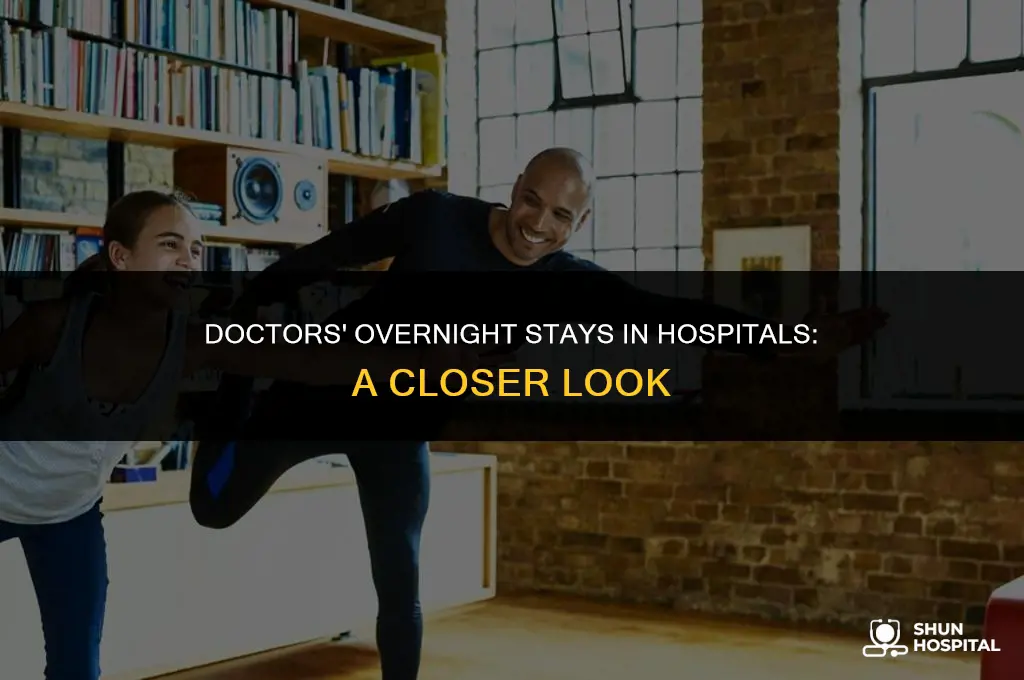 do doctors stay overnight in hospitals
