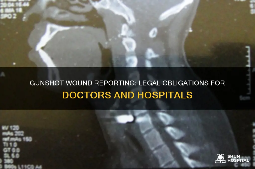 do drs and hospitals have to report treating gunshot wounds