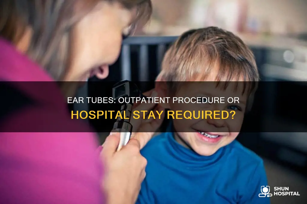 do ear tubes require hospitalization