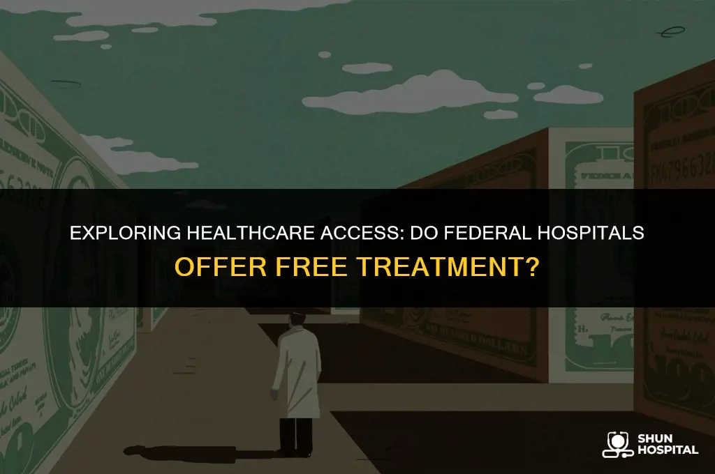 do federal hospitals offer free treatment