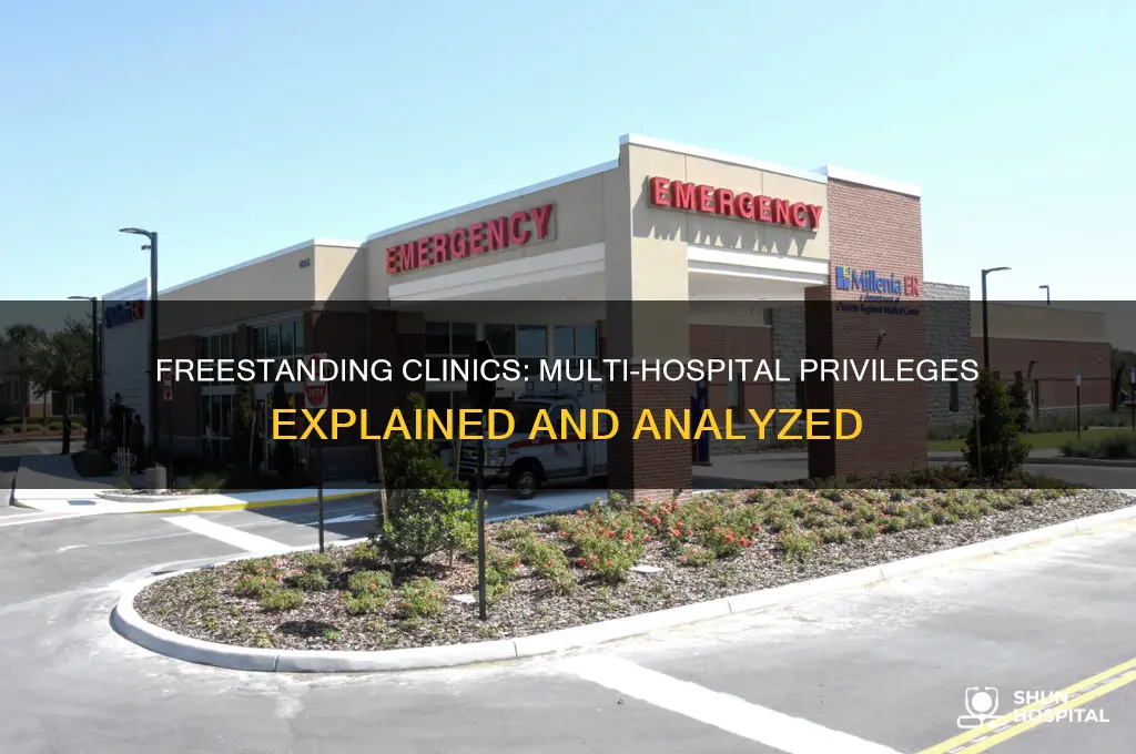 do freestanding clinics have privileges at more than one hospital
