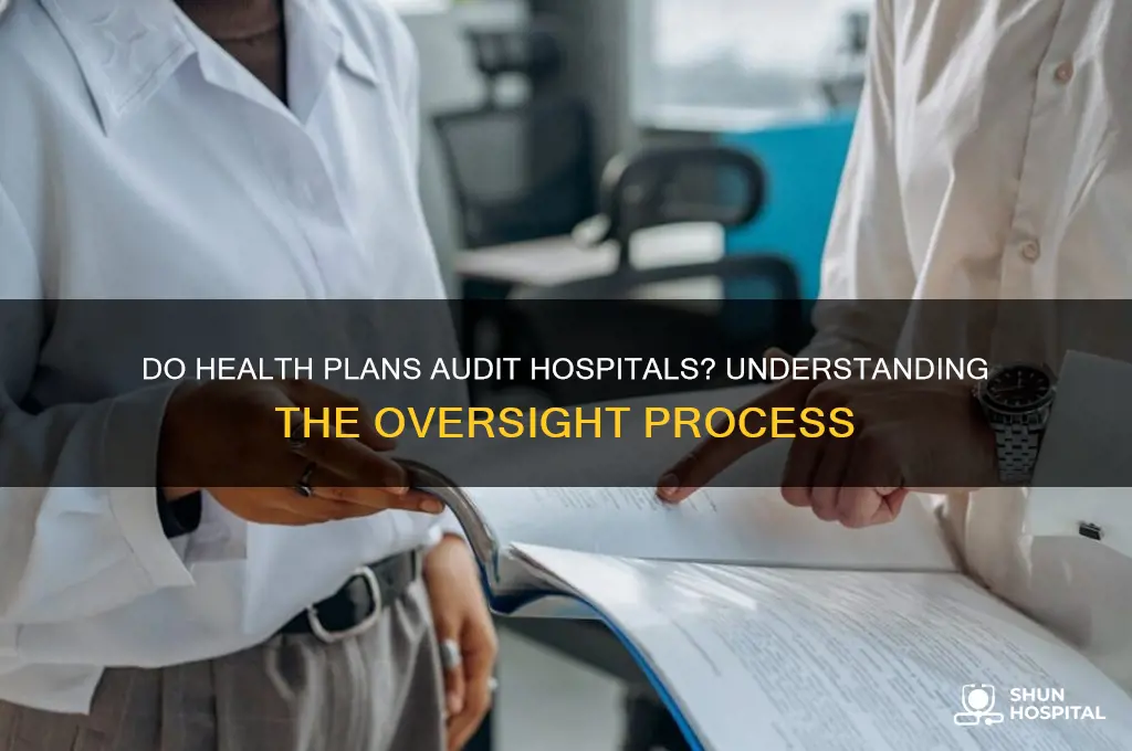 do health plans audit hospitals