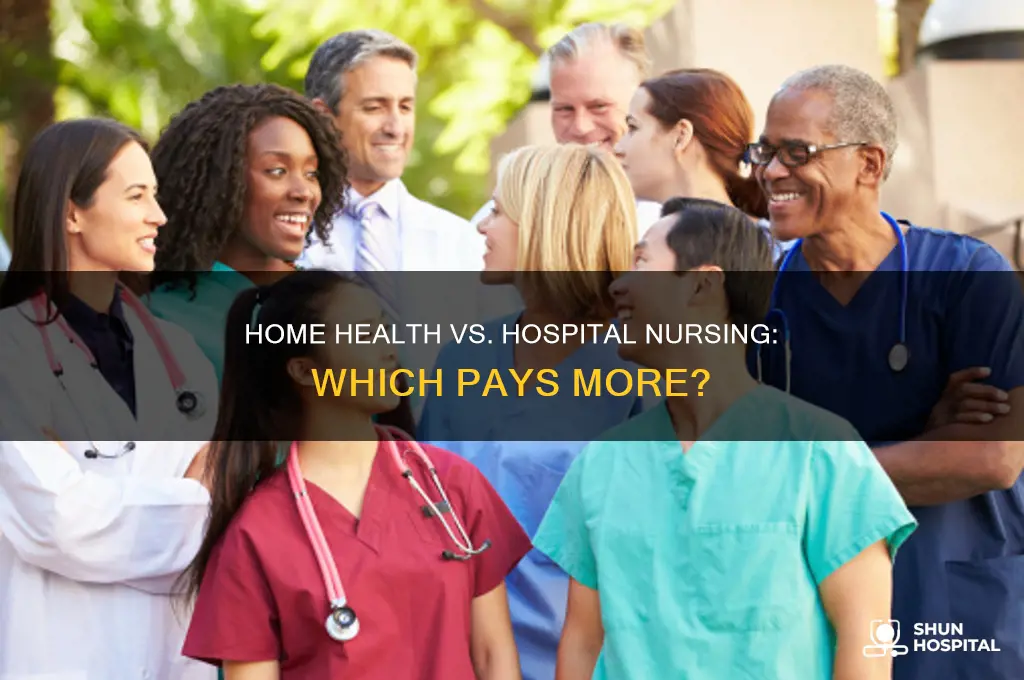 do home health nurses make more than hospital nurses
