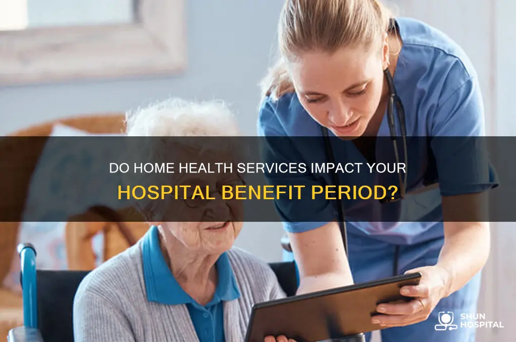 do home health services count towards hospital benfit periodb