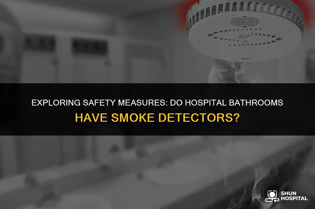 do hospital bathrooms have smoke detectors