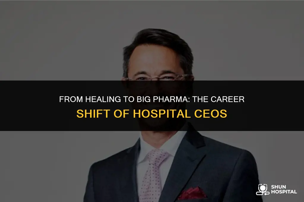 do hospital ceos become pharmaceutical executive