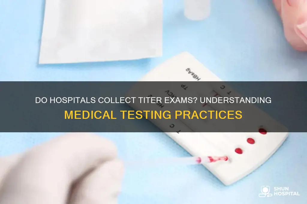 do hospital collect titer exams
